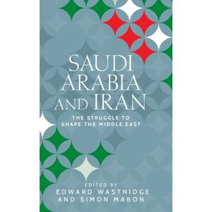 Manchester University Press Saudi Arabia And Iran : The Struggle To Shape The Middle East Manchester University Press Saudi Arabia And Iran : The Struggle To Shape The Middle East