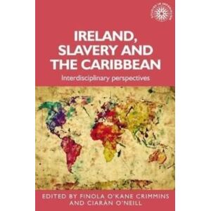 Manchester University Press Ireland, Slavery And The Caribbean : Interdisciplinary Perspectives Manchester University Press Ireland, Slavery And The Caribbean : Interdisciplinary Perspectives