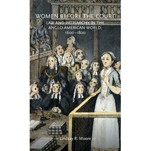 Manchester University Press Women Before The Court : Law And Patriarchy In The Anglo-American World, 1600–1800 Manchester University Press Women Before The Court : Law And Patriarchy In The Anglo-American World, 1600–1800
