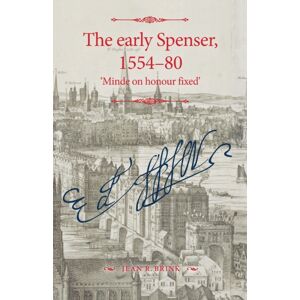 Manchester University Press The Early Spenser, 1554–80 : 'Minde On Honour Fixed' Manchester University Press The Early Spenser, 1554–80 : 'Minde On Honour Fixed'