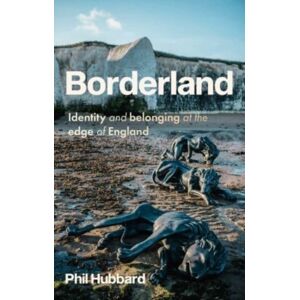 Manchester University Press Borderland : Identity And Belonging At The Edge Of England Manchester University Press Borderland : Identity And Belonging At The Edge Of England
