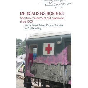 Manchester University Press Medicalising Borders : Selection, Containment And Quarantine Since 1800 Manchester University Press Medicalising Borders : Selection, Containment And Quarantine Since 1800
