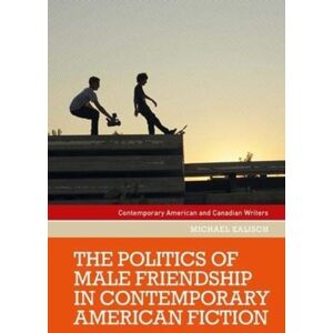 Manchester University Press The Politics Of Male Friendship In Contemporary American Fiction Manchester University Press The Politics Of Male Friendship In Contemporary American Fiction