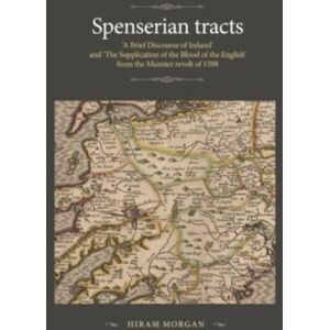 Manchester University Press Spenserian Tracts : 'A Brief Discourse Of Ireland' And 'The Supplication Of The Blood Of The English' From The Munster Revolt Of 1598 Manchester University Press Spenserian Tracts : 'A Brief Discourse Of Ireland' And 'The Supplication Of The Blood Of The English' From The Munster Revolt Of 1598