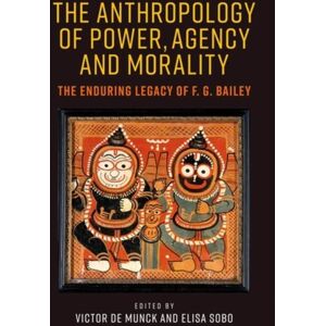 Manchester University Press The Anthropology Of Power, Agency, And Morality : The Enduring Legacy Of F. G. Bailey Manchester University Press The Anthropology Of Power, Agency, And Morality : The Enduring Legacy Of F. G. Bailey