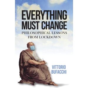 Manchester University Press Everything Must Change : Philosophical Lessons From Lockdown Manchester University Press Everything Must Change : Philosophical Lessons From Lockdown