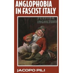 Manchester University Press Anglophobia In Fascist Italy Manchester University Press Anglophobia In Fascist Italy