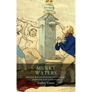 Manchester University Press Murky Waters : British Spas In Eighteenth-Century Medicine And Literature Manchester University Press Murky Waters : British Spas In Eighteenth-Century Medicine And Literature