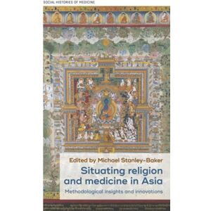 Manchester University Press Situating Religion And Medicine In Asia : Methodological Insights And s Manchester University Press Situating Religion And Medicine In Asia : Methodological Insights And s