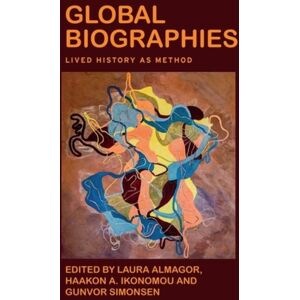 Manchester University Press Global Biographies : Lived History As Method Manchester University Press Global Biographies : Lived History As Method