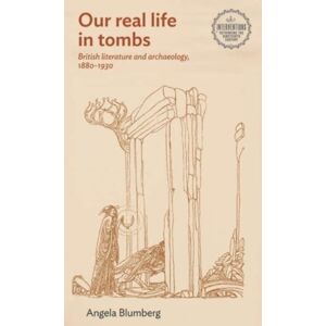 Manchester University Press British Literature And Archaeology, 1880–1930 Manchester University Press British Literature And Archaeology, 1880–1930