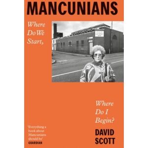 Manchester University Press Mancunians : Where Do We Start, Where Do I Begin? Manchester University Press Mancunians : Where Do We Start, Where Do I Begin?