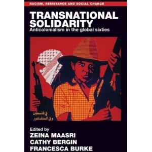 Manchester University Press Transnational Solidarity : Anticolonialism In The Global Sixties Manchester University Press Transnational Solidarity : Anticolonialism In The Global Sixties