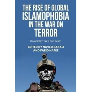 Manchester University Press The Rise Of Global Islamophobia In The War On Terror : Coloniality, Race, And Islam Manchester University Press The Rise Of Global Islamophobia In The War On Terror : Coloniality, Race, And Islam