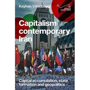 Manchester University Press Capitalism In Contemporary Iran : Capital Accumulation, State Formation And Geopolitics Manchester University Press Capitalism In Contemporary Iran : Capital Accumulation, State Formation And Geopolitics