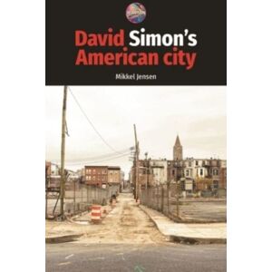 Manchester University Press David Simon'S American City Manchester University Press David Simon'S American City