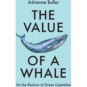 Manchester University Press The Of A Whale : On The Illusions Of Green Capitalism Manchester University Press The Of A Whale : On The Illusions Of Green Capitalism