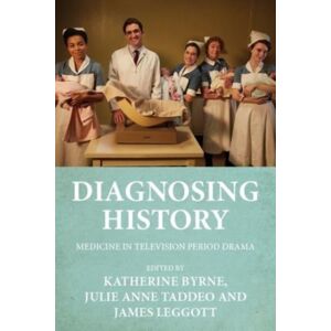 Manchester University Press Diagnosing History : Medicine In Television Period Drama Manchester University Press Diagnosing History : Medicine In Television Period Drama