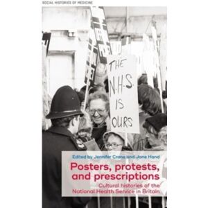 Manchester University Press Posters, Protests, And Prescriptions : Cultural Histories Of The National Health Service In Britain Manchester University Press Posters, Protests, And Prescriptions : Cultural Histories Of The National Health Service In Britain