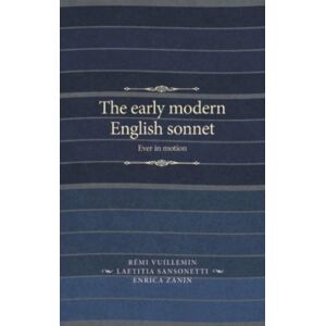 Manchester University Press The Early Modern English Sonnet : Ever In Motion Manchester University Press The Early Modern English Sonnet : Ever In Motion
