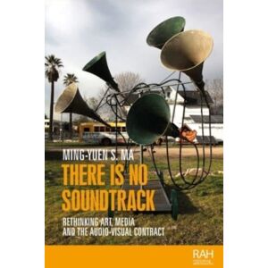 Manchester University Press There Is No Soundtrack : Rethinking Art, Media, And The Audio-Visual Contract Manchester University Press There Is No Soundtrack : Rethinking Art, Media, And The Audio-Visual Contract