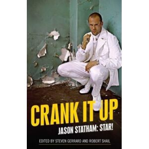 Manchester University Press Crank It Up : Jason Statham: Star! Manchester University Press Crank It Up : Jason Statham: Star!