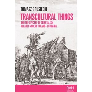 Manchester University Press Transcultural Things And The Spectre Of Orientalism In Early Modern Poland-Lithuania Manchester University Press Transcultural Things And The Spectre Of Orientalism In Early Modern Poland-Lithuania