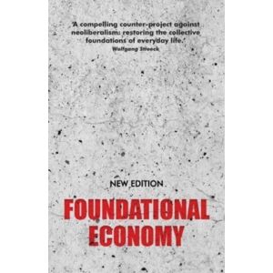 Manchester University Press Foundational Economy : The Infrastructure Of Everyday Life, Edition Manchester University Press Foundational Economy : The Infrastructure Of Everyday Life, Edition