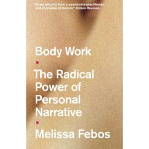 Manchester University Press Body Work : The Radical Power Of Personal Narrative Manchester University Press Body Work : The Radical Power Of Personal Narrative