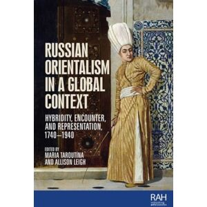 Manchester University Press Russian Orientalism In A Global Context : Hybridity, Encounter, And Representation, 1740–1940 Manchester University Press Russian Orientalism In A Global Context : Hybridity, Encounter, And Representation, 1740–1940