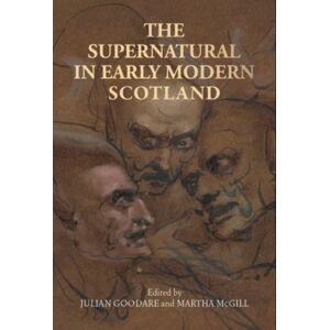 Manchester University Press The Supernatural In Early Modern Scotland Manchester University Press The Supernatural In Early Modern Scotland