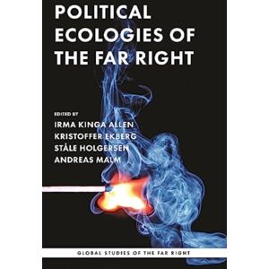 Manchester University Press Political Ecologies Of The Far Right : Fanning The Flames Manchester University Press Political Ecologies Of The Far Right : Fanning The Flames