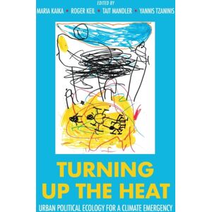 Manchester University Press Turning Up The Heat : Urban Political Ecology For A Climate Emergency Manchester University Press Turning Up The Heat : Urban Political Ecology For A Climate Emergency