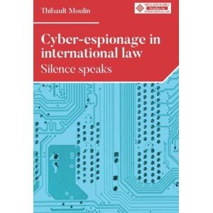 Manchester University Press Cyber-Espionage In International Law : Silence Speaks Manchester University Press Cyber-Espionage In International Law : Silence Speaks
