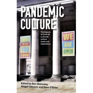 Manchester University Press Pandemic Culture : The Impacts Of Covid-19 On The Uk Cultural Sector And Implications For The Future Manchester University Press Pandemic Culture : The Impacts Of Covid-19 On The Uk Cultural Sector And Implications For The Future
