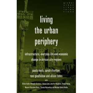 Manchester University Press Living The Urban Periphery : Infrastructure, Everyday Life And Economic Change In African City-Regions Manchester University Press Living The Urban Periphery : Infrastructure, Everyday Life And Economic Change In African City-Regions
