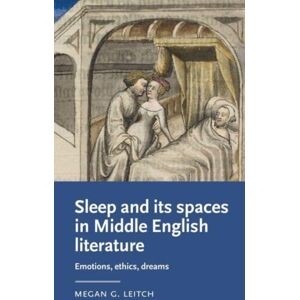 Manchester University Press Sleep And Its Spaces In Middle English Literature : Emotions, Ethics, Dreams Manchester University Press Sleep And Its Spaces In Middle English Literature : Emotions, Ethics, Dreams