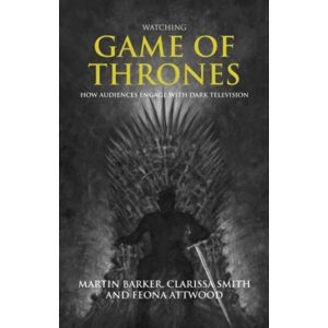 Manchester University Press Watching Game Of Thrones : How Audiences Engage With Dark Television Manchester University Press Watching Game Of Thrones : How Audiences Engage With Dark Television