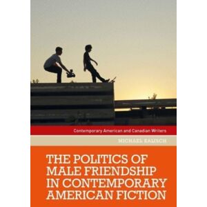 Manchester University Press The Politics Of Male Friendship In Contemporary American Fiction Manchester University Press The Politics Of Male Friendship In Contemporary American Fiction