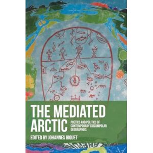Manchester University Press The Mediated Arctic : Poetics And Politics Of Contemporary Circumpolar Geographies Manchester University Press The Mediated Arctic : Poetics And Politics Of Contemporary Circumpolar Geographies