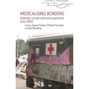 Manchester University Press Medicalising Borders : Selection, Containment And Quarantine Since 1800 Manchester University Press Medicalising Borders : Selection, Containment And Quarantine Since 1800