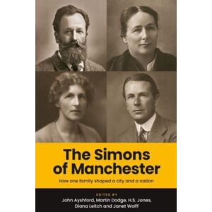 Manchester University Press The Simons Of Manchester : How One Family Shaped A City And A Nation Manchester University Press The Simons Of Manchester : How One Family Shaped A City And A Nation