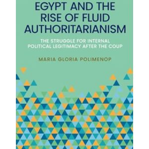 Manchester University Press Egypt And The Rise Of Fluid Authoritarianism : Political Ecology, Power And The Crisis Of Legitimacy Manchester University Press Egypt And The Rise Of Fluid Authoritarianism : Political Ecology, Power And The Crisis Of Legitimacy