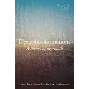 Manchester University Press Deep Transformations : A Theory Of Degrowth Manchester University Press Deep Transformations : A Theory Of Degrowth