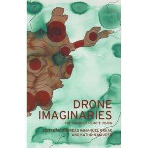 Manchester University Press Drone Imaginaries : The Power Of Remote Vision Manchester University Press Drone Imaginaries : The Power Of Remote Vision