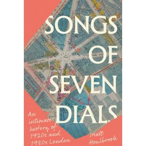 Manchester University Press Songs Of Seven Dials : An Intimate History Of 1920s And 1930s London Manchester University Press Songs Of Seven Dials : An Intimate History Of 1920s And 1930s London