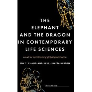 Manchester University Press The Elephant And The Dragon In Contemporary Life Sciences : A Call For Decolonising Global Governance Manchester University Press The Elephant And The Dragon In Contemporary Life Sciences : A Call For Decolonising Global Governance