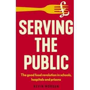 Manchester University Press Serving The Public : The Good Food Revolution In Schools, Hospitals And Prisons Manchester University Press Serving The Public : The Good Food Revolution In Schools, Hospitals And Prisons