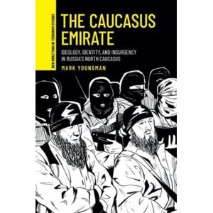 Manchester University Press The Caucasus Emirate : Ideology, Identity, And Insurgency In Russia’s North Caucasus Manchester University Press The Caucasus Emirate : Ideology, Identity, And Insurgency In Russia’s North Caucasus