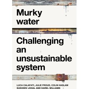 Manchester University Press Murky Water : Challenging An Unsustainable System Manchester University Press Murky Water : Challenging An Unsustainable System